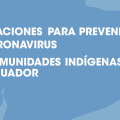 INDICACIONES PARA PREVENIR EL CORONAVIRUS EN COMUNIDADES INDÍGENAS DEL ECUADOR